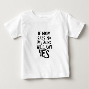 T-shirt Pour Bébé Si maman dit non ma tante dit oui