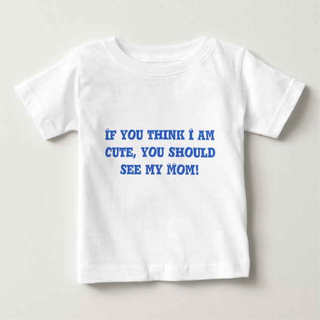 T-shirt Pour Bébé Si vous pensez que je suis mignon, vous devrais (Devant)