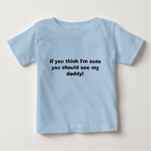 T-shirt Pour Bébé Si vous pensez que je suis mignon vous devriez