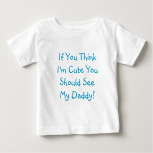 T-shirt Pour Bébé Si vous pensez que je suis mignon vous devriez