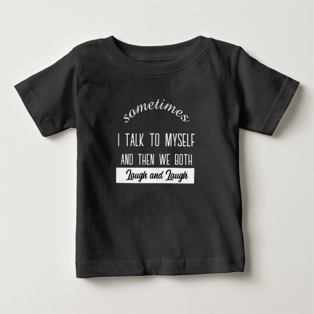 T-shirt Pour Bébé sometimes i talk to myself and then we both laugh  (Devant)