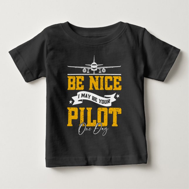 T-shirt Pour Bébé Soyez Gentil, Je Serai Peut-Être Votre Pilote Un J (Devant)