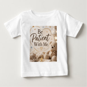 T-shirt Pour Bébé Soyez patient avec moi
