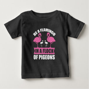 T-shirt Pour Bébé Soyez Un Flamant Rose Dans Un Troupeau De Pigeons