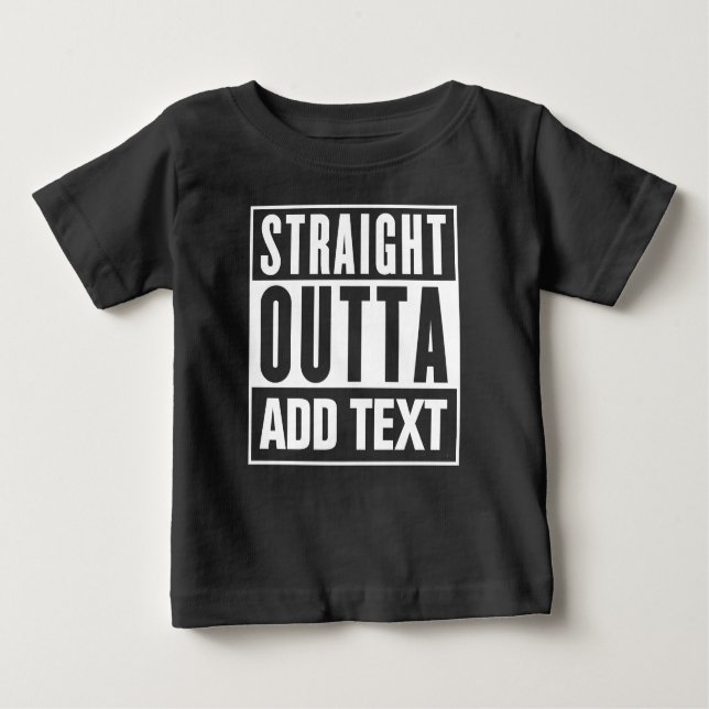T-shirt Pour Bébé Stright Outta - Ajoutez Votre Propre Texte Ici (Devant)