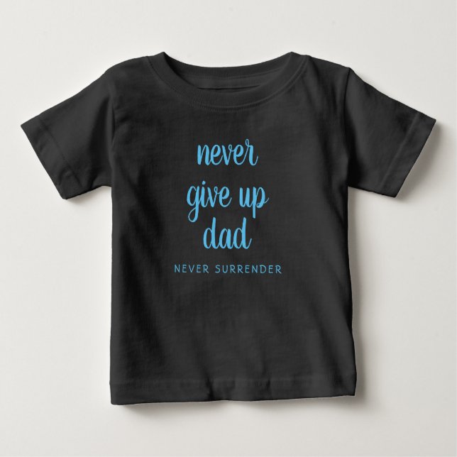 T-shirt Pour Bébé Texte drôle personnalisé Ne jamais abandonner Papa (Devant)