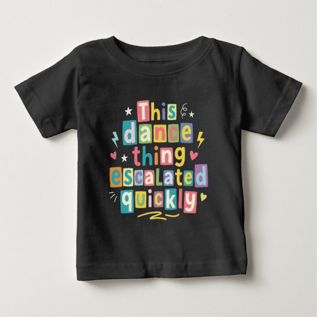T-shirt Pour Bébé This dance thing escalated quickly (Devant)