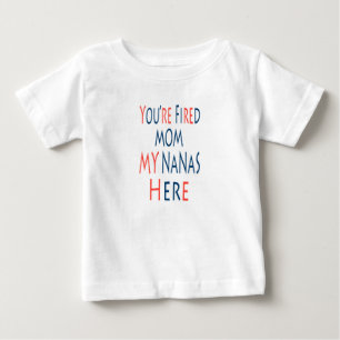 T-shirt Pour Bébé Tu es fired Maman My Nanas ici