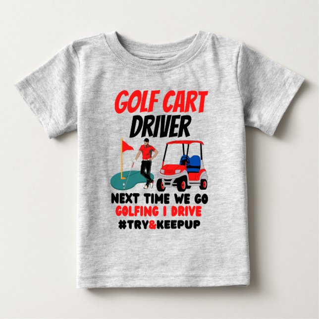 T-shirt Pour Bébé Un chauffeur de voiturette de golf essaie de garde (Devant)