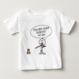 T-shirt Pour Bébé Vous avez obtenu un certain Splainin pour faire