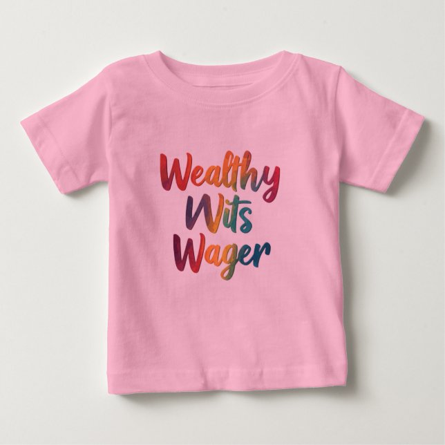 T-shirt Pour Bébé "Wealthy Wits Wager." (Devant)