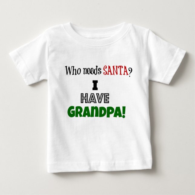 T-shirt Pour Bébé Who needs Santa? I have Grandpa (Devant)