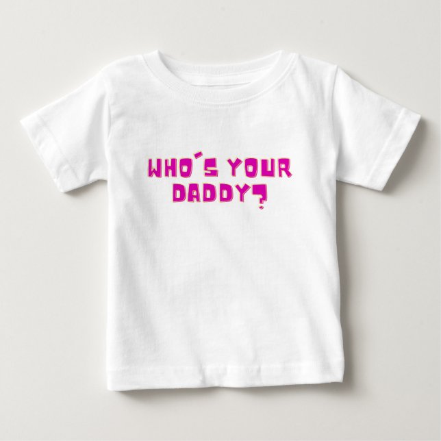 T-shirt Pour Bébé Who’s Your Daddy Bold Funny  (Devant)