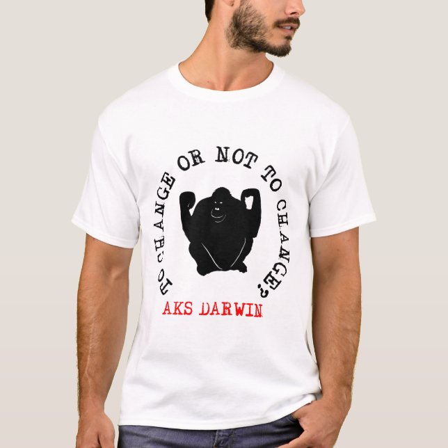 T-shirt Pour changer ou ne pas changer ? Demander à Darwin (Devant)
