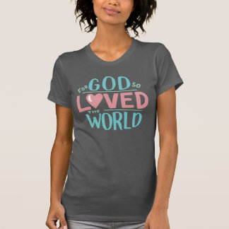 T-shirt Pour Dieu si aimé le monde, Mesdames