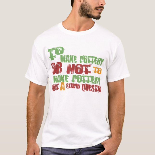 T-shirt Pour faire la poterie (Devant)
