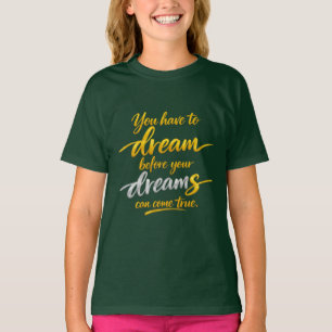 T-shirt pour filles « Rêve avant que les rêves se 