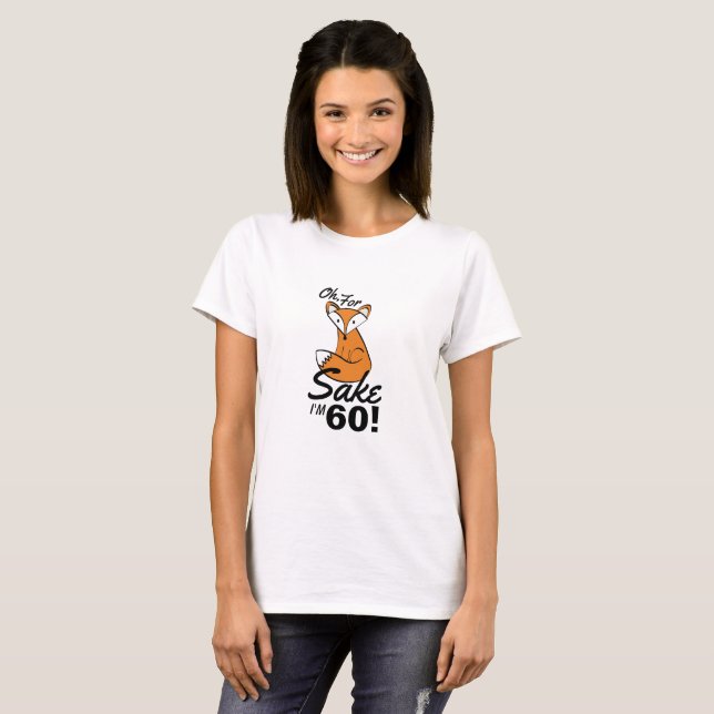 T-shirt Pour Fox Sake, j'ai 60 ans (Devant entier)