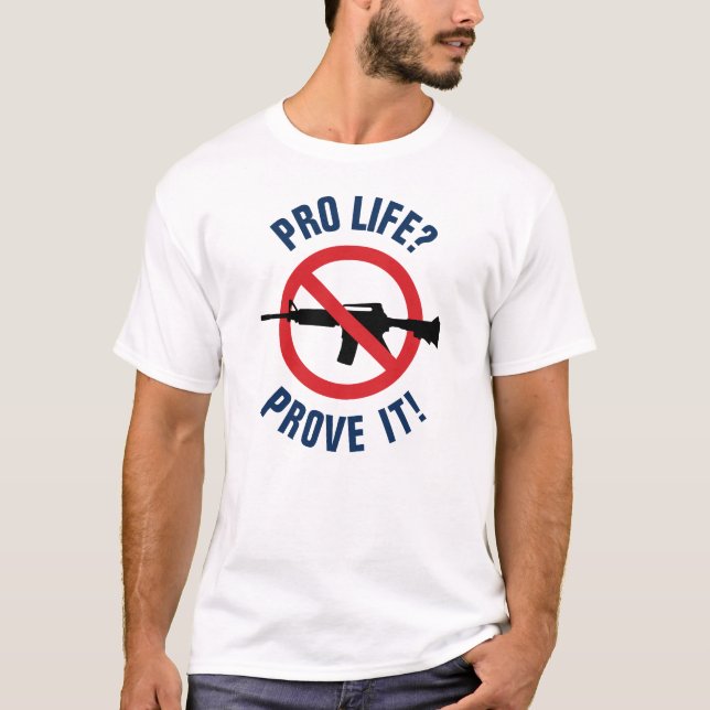 T-shirt Pour la vie ? Prouvez-le ! - Interdire les armes d (Devant)
