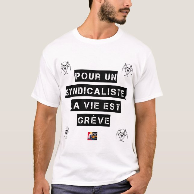 T-SHIRT POUR LE SYNDICALISTE, LA VIE EST GRÈVE (Devant)