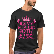 T-Shirt pour les 40 ans de ma fille