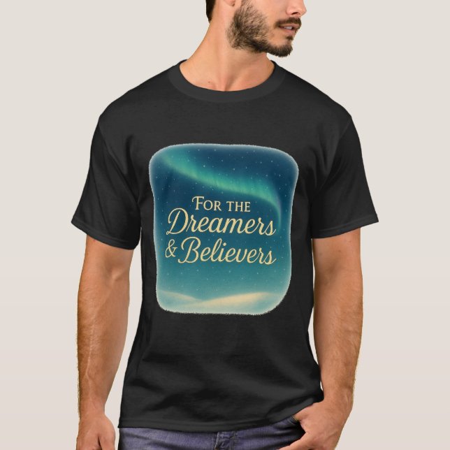 T-Shirt pour les rêveurs et les croyants (Devant)