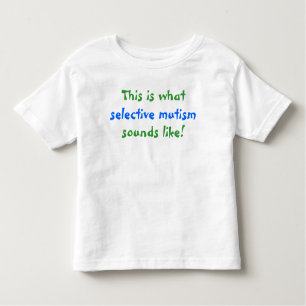 T-shirt Pour Les Tous Petits À de quel mutisme sélectif ressemble
