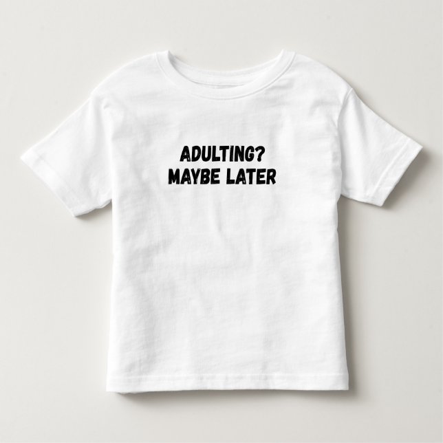T-shirt Pour Les Tous Petits Adulte Peut-Être Plus Tard (Devant)
