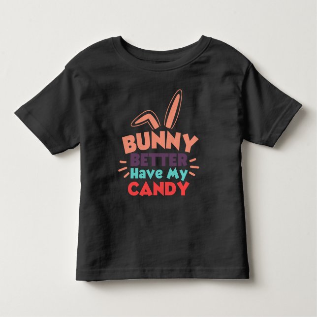 T-shirt Pour Les Tous Petits Bunny ferait mieux d'avoir mon bonbon (Devant)