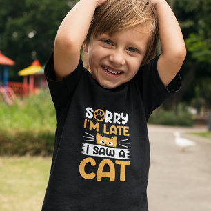 T-shirt Pour Les Tous Petits Désolé d'être en retard J'ai vu un chat