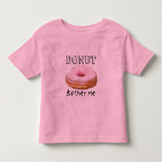 T-shirt Pour Les Tous Petits Dessert Funny Frit Yummy Sweet Donut Bother Me