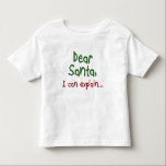 T-shirt Pour Les Tous Petits Drôle Père Noël citation Toddler vêtements pour en<br><div class="desc">Citation de Père Noël amusante pour un cadeau de Noël Toddler vêtements pour enfants. Cher Père Noël, je peux vous expliquer... </div>