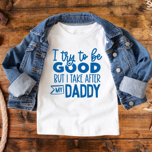 T-shirt Pour Les Tous Petits Drôle Texte J'essaie d'être bon Prendre après papa