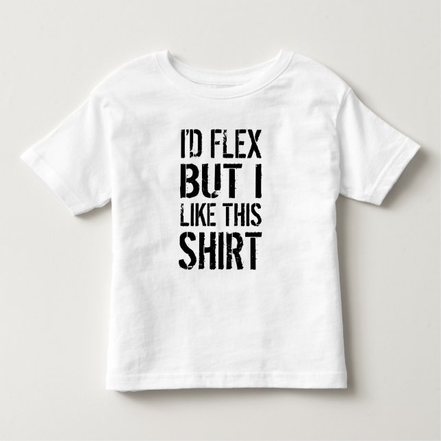 T-shirt Pour Les Tous Petits Je fléchirais, mais j'aime cette chemise (Devant)