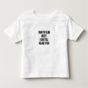 T-shirt Pour Les Tous Petits Je peux être aveugle mais je peux encore vous