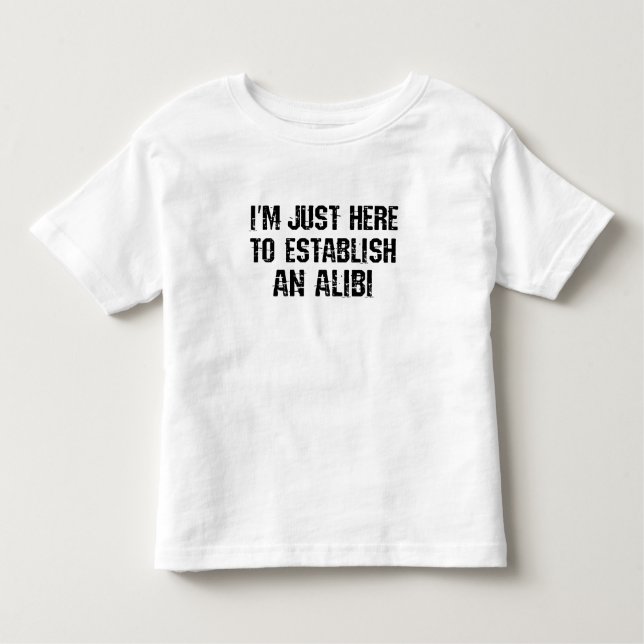T-shirt Pour Les Tous Petits Je suis juste ici pour établir un alibi (Devant)