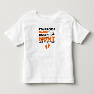 T-shirt Pour Les Tous Petits Je suis Preuve que papa ne chasse pas tout le temp