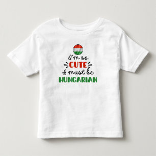 T-shirt Pour Les Tous Petits Je suis si mignonne, je dois être hongroise