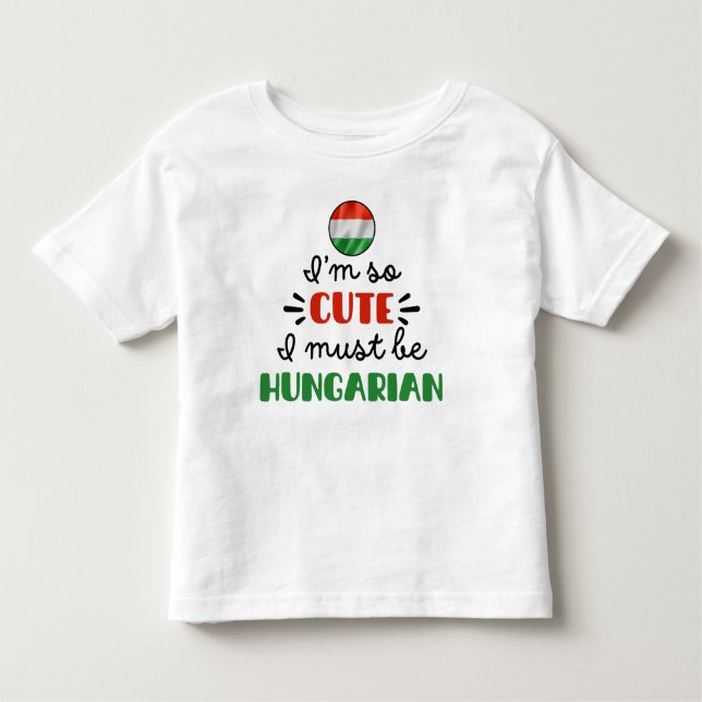 T-shirt Pour Les Tous Petits Je suis tellement mignon, je dois être hongrois (Devant)