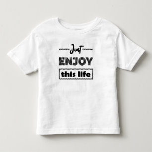 T-shirt Pour Les Tous Petits just enjoy this life