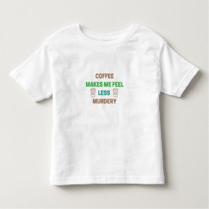 T-shirt Pour Les Tous Petits Le Café Me Rend Moins Meurtre - Drôle Caféine
