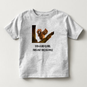 T-shirt Pour Les Tous Petits Même l'écureuil aveugle trouve un bécasseur de déc