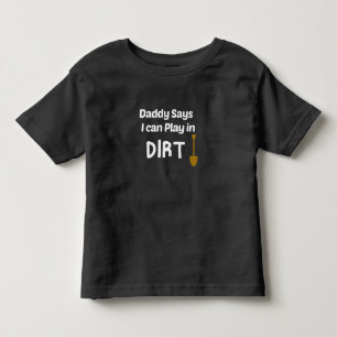 T-shirt Pour Les Tous Petits Papa dit que je peux jouer dans la terre, papa jar