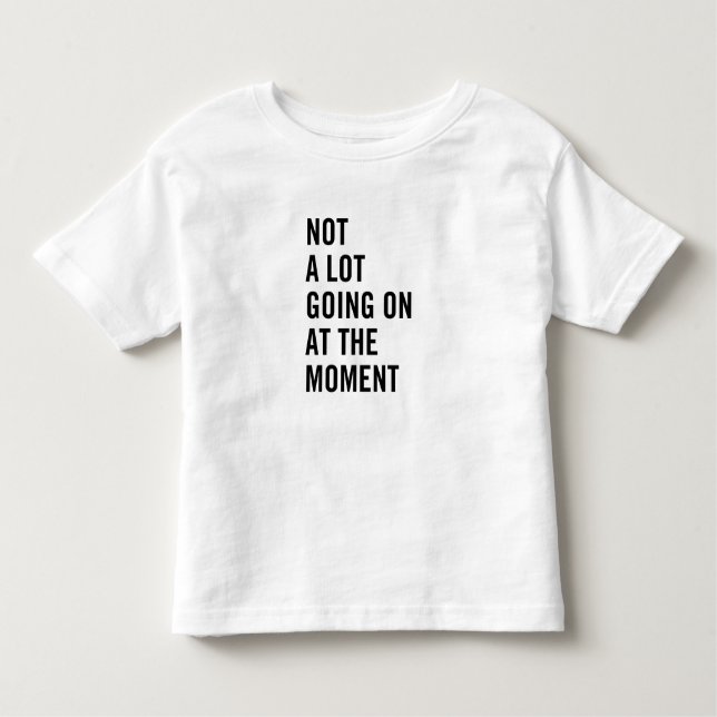T-shirt Pour Les Tous Petits Pas beaucoup continuant à l'heure actuelle (Devant)