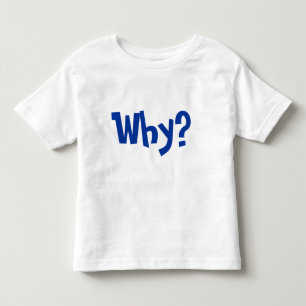 T-shirt Pour Les Tous Petits Pourquoi ? Pourquoi demandez pourquoi ?
