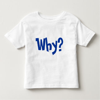 T-shirt Pour Les Tous Petits Pourquoi ? Pourquoi demandez pourquoi ?