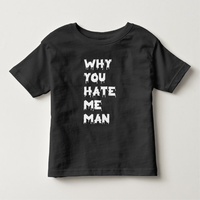 T-shirt Pour Les Tous Petits pourquoi tu me détestes (Devant)