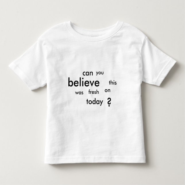 T-shirt Pour Les Tous Petits pouvez-vous croire ceci étiez-vous frais (Devant)