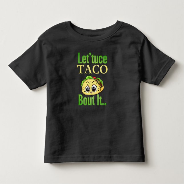 T-shirt Pour Les Tous Petits Taco Parle : 'Lettuce Taco 'Bout It' Toddler (Devant)