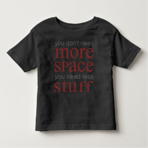 T-shirt Pour Les Tous Petits Vous n’avez pas besoin de plus d’espace. Vous avez